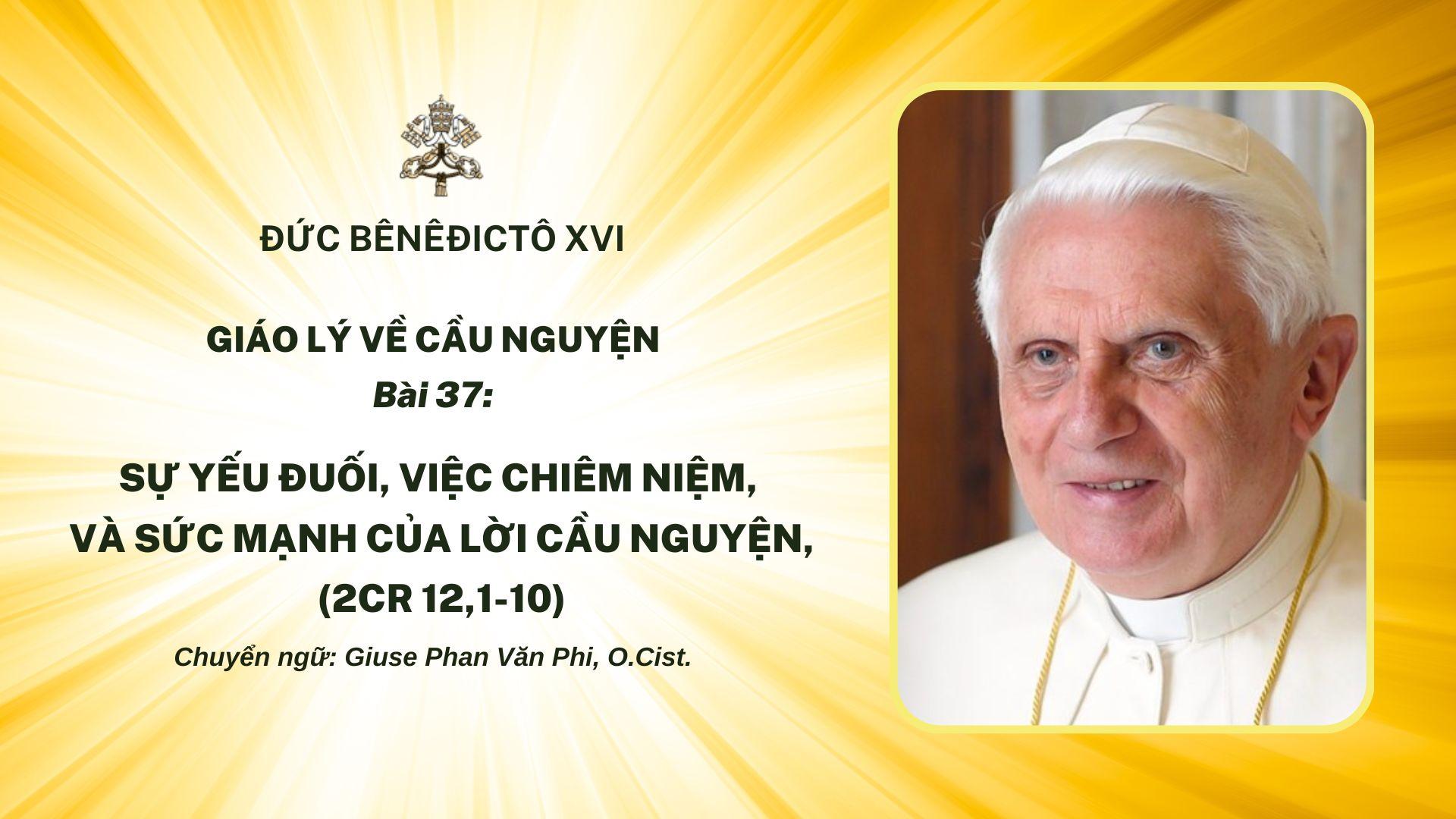 Bài 37: Sự yếu đuối, việc chiêm niệm, và sức mạnh của lời cầu nguyện, (2Cr 12,1-10)