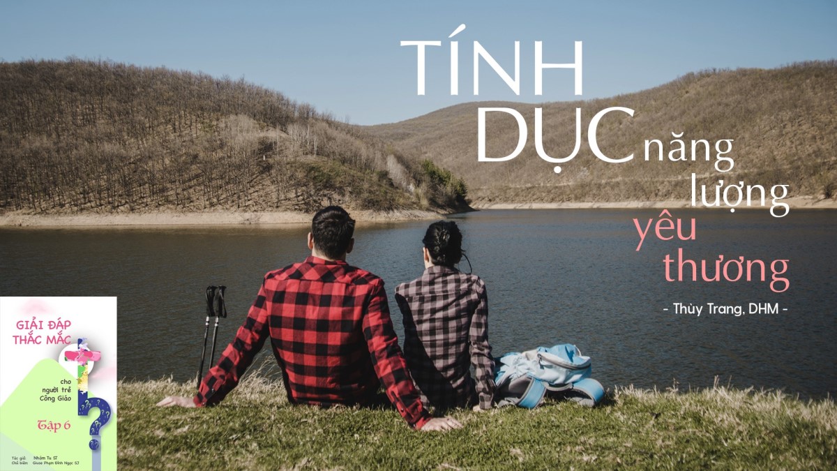 Giải đáp thắc mắc cho người trẻ: Bài 112 - Tính dục – Năng lượng yêu thương