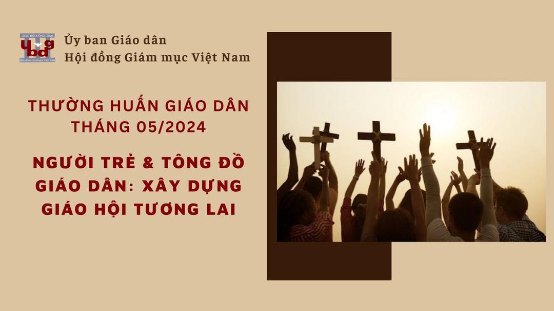 Ủy ban Giáo dân - Thường huấn tháng 05/2024: Người trẻ & Tông đồ giáo dân: Xây dựng Giáo hội tương lai