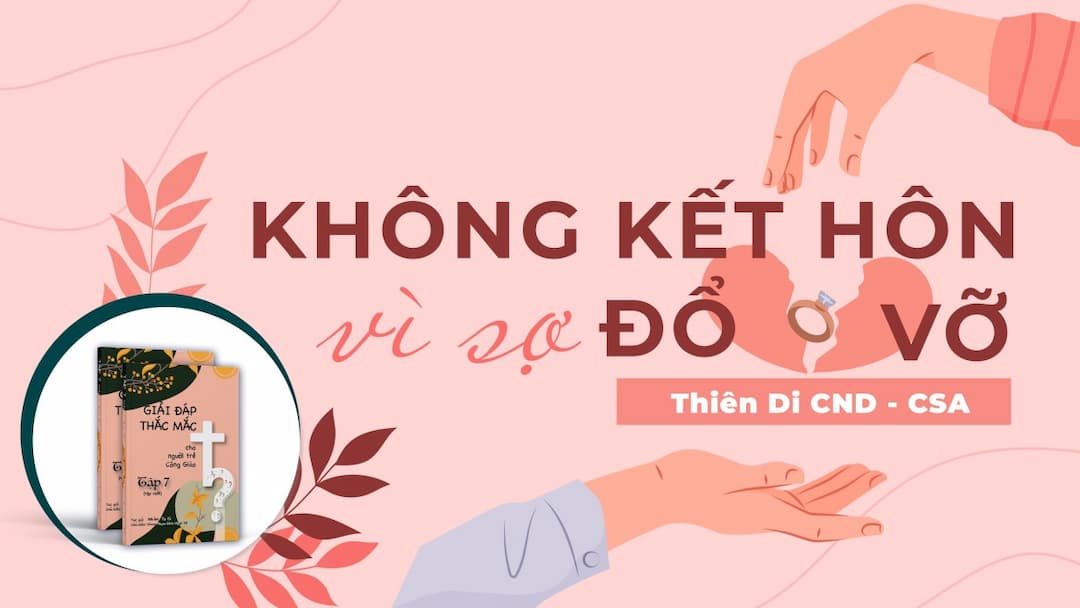 Giải đáp thắc mắc cho người trẻ: Bài 129 - Không kết hôn vì sợ đổ vỡ