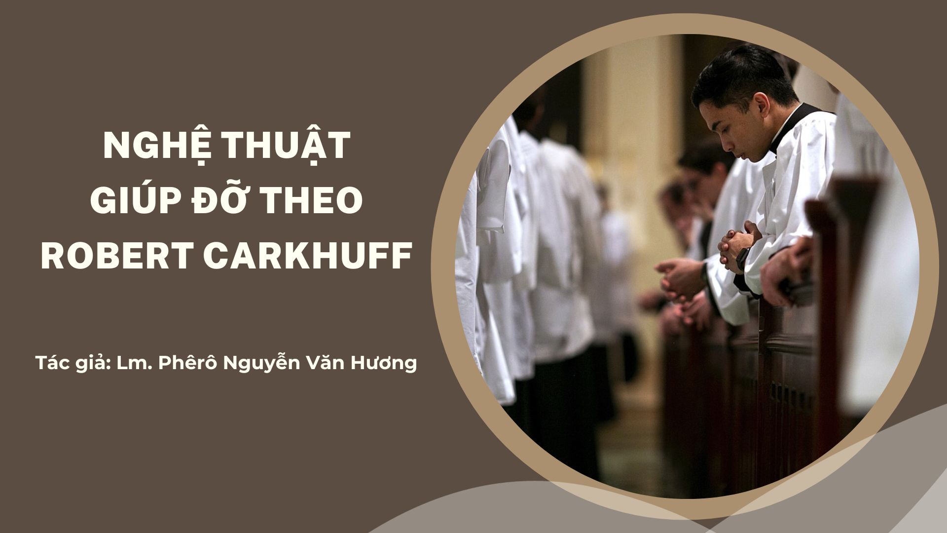Đào tạo linh mục: Nghệ thuật giúp đỡ theo Robert Carkhuff