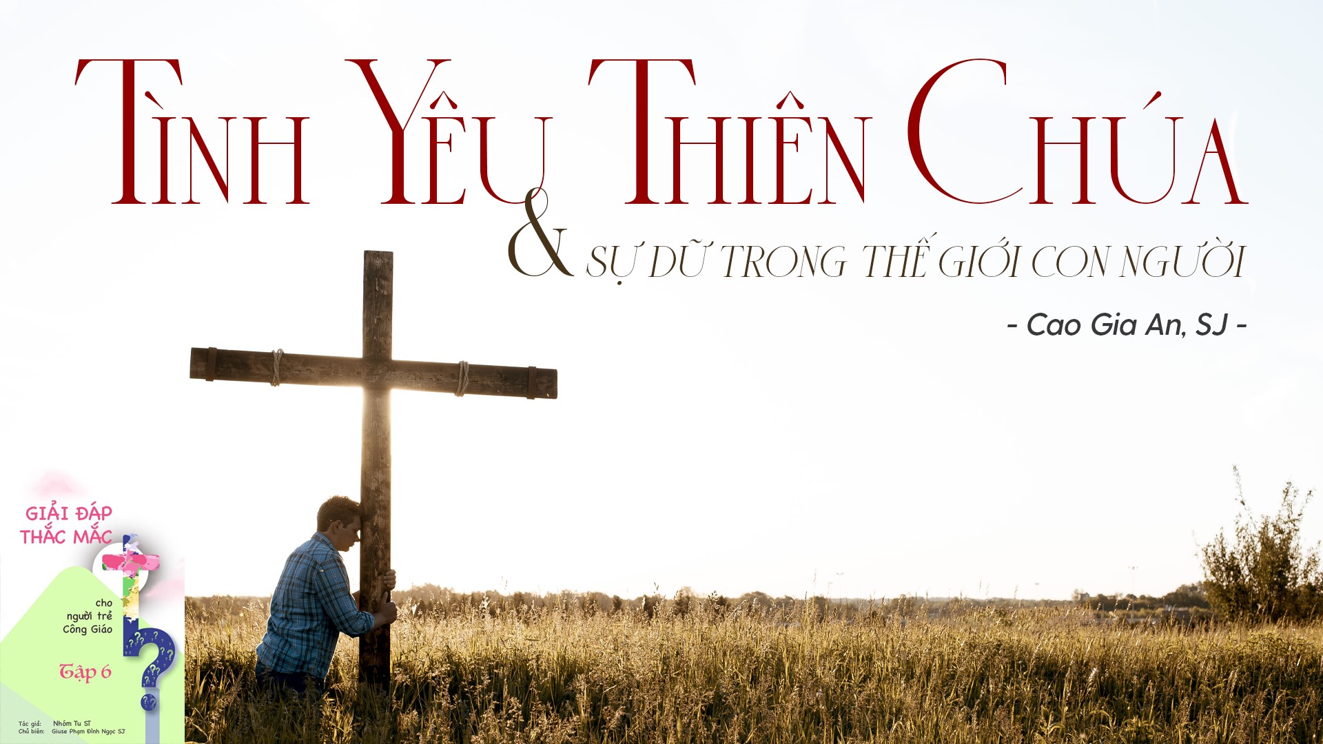 Giải đáp thắc mắc cho người trẻ: Bài 106 - Tình yêu Thiên Chúa và sự dữ trong thế giới con người