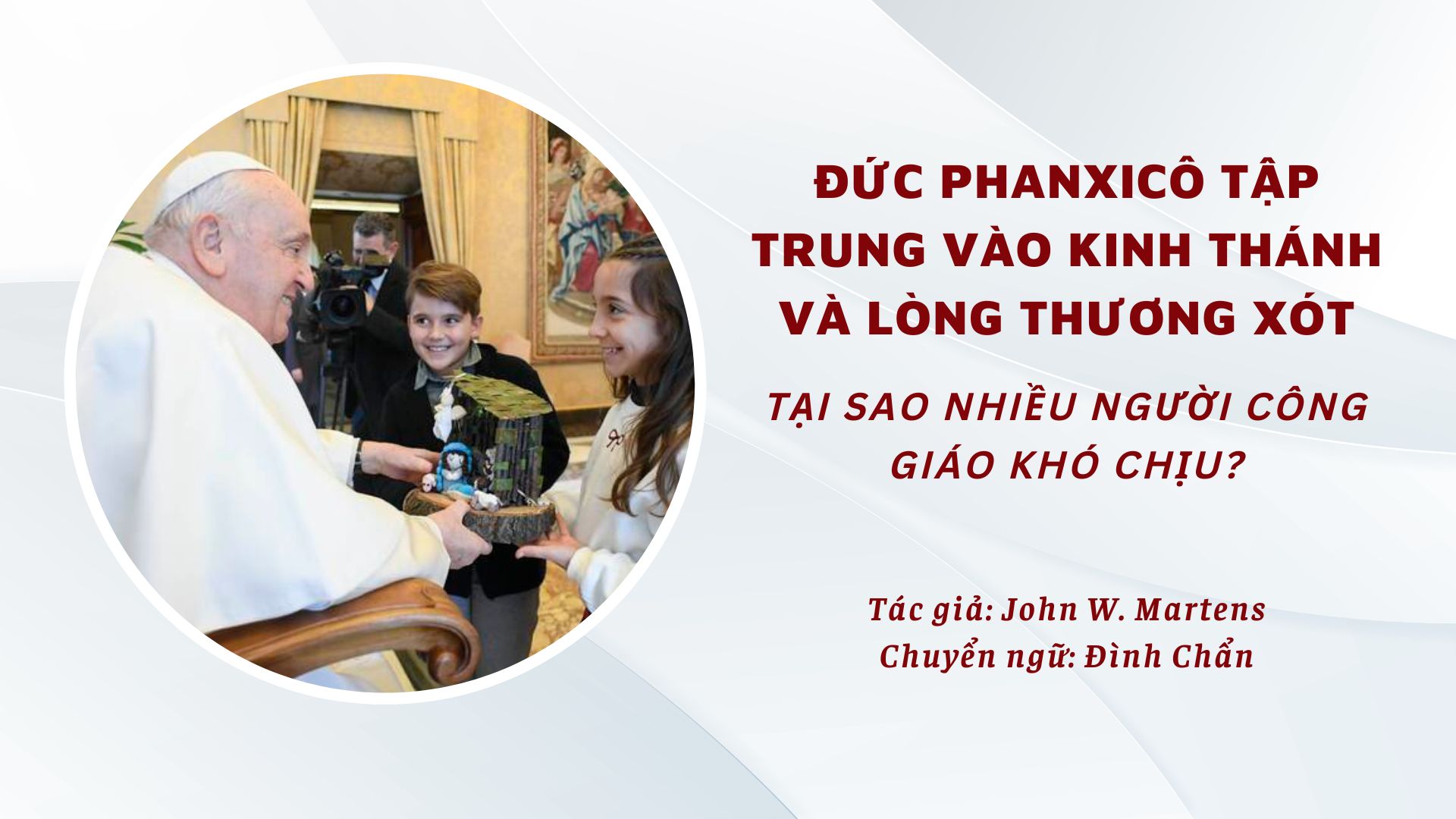Đức Phanxicô tập trung vào Kinh Thánh và lòng thương xót - Tại sao nhiều người Công giáo khó chịu?
