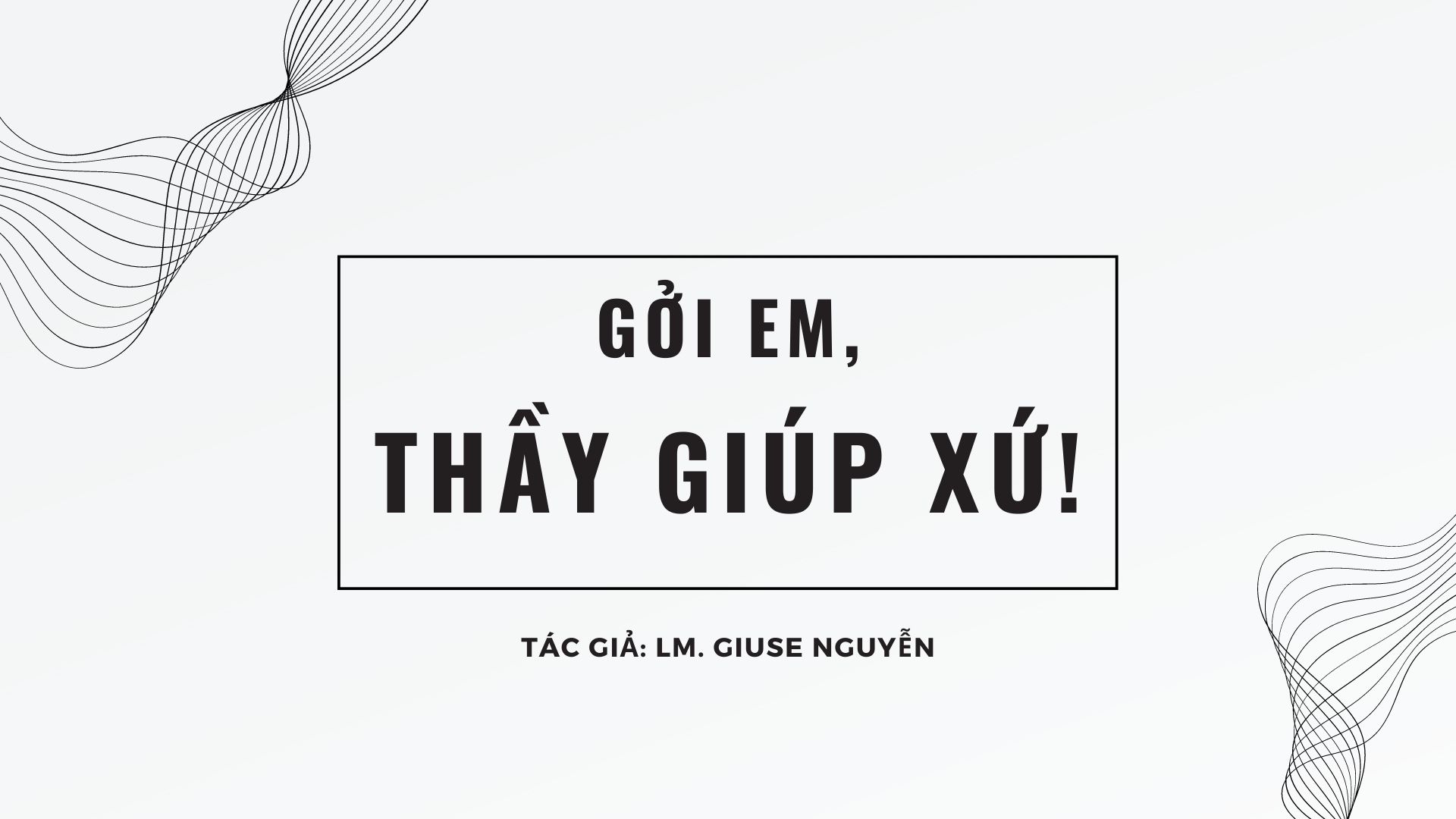 Gởi em, thầy giúp xứ!