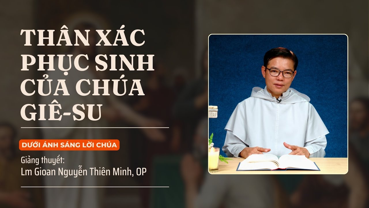 Bài 63: Thân xác phục sinh của Chúa Giê-su | Dưới ánh sáng Lời Chúa