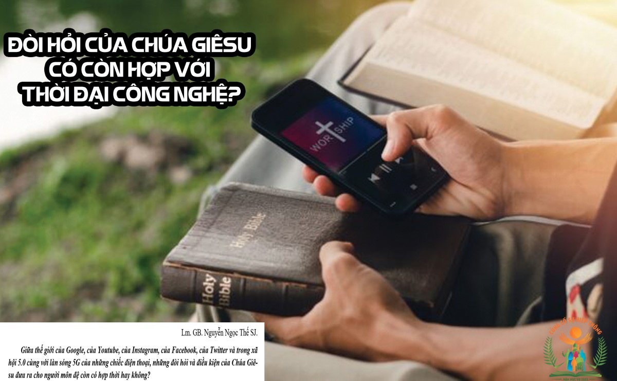 Giải đáp thắc mắc cho người trẻ: Bài 89 - Đòi hỏi của Chúa Giêsu có còn hợp với thời đại công nghệ?