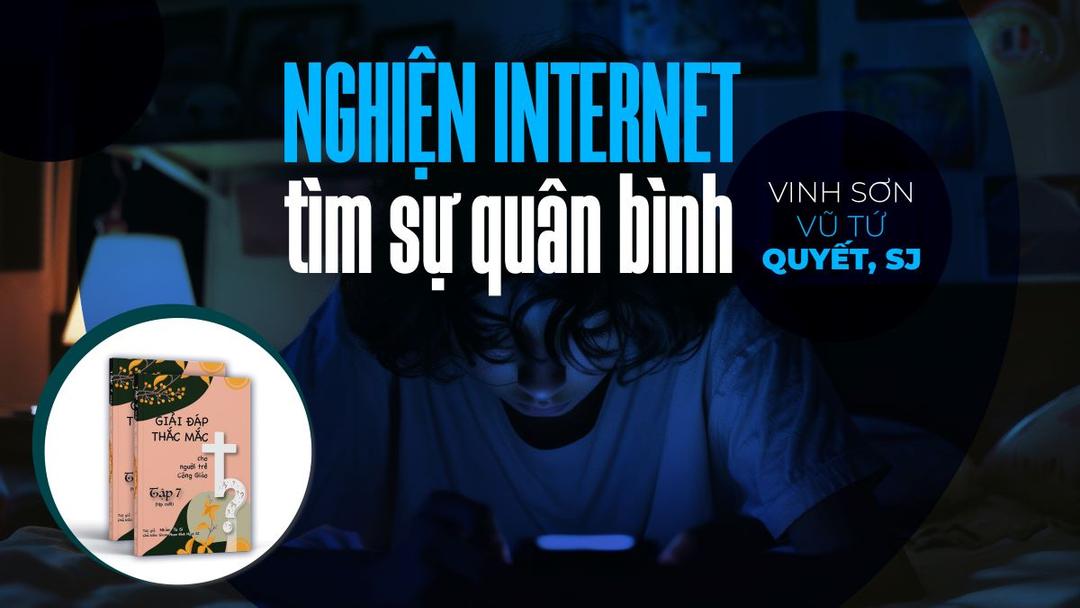 Giải đáp thắc mắc cho người trẻ: Bài 130 - Nghiện Internet, tìm sự quân bình