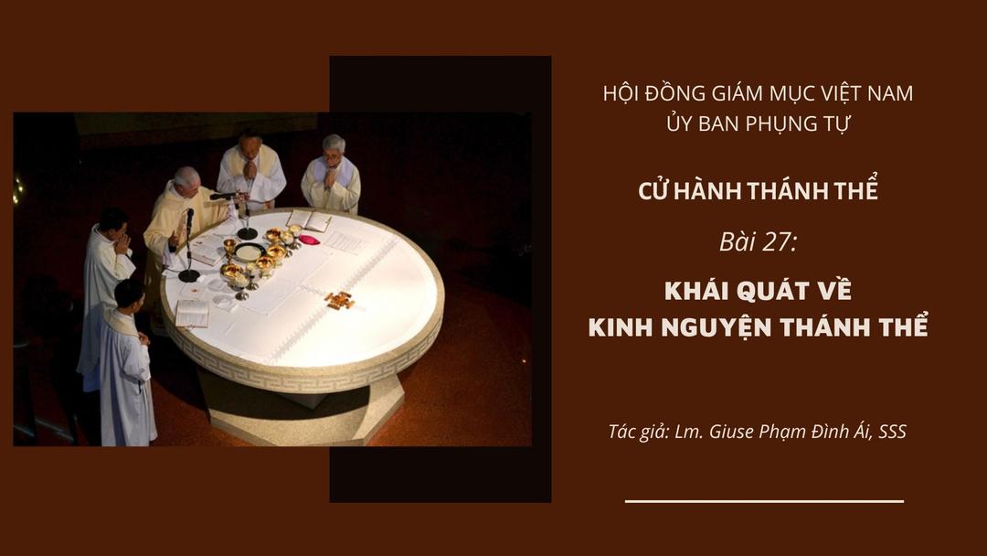 Cử hành Thánh Thể: Bài 27 – Khái quát về Kinh Nguyện Thánh Thể