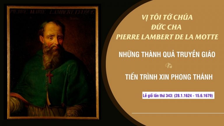 Vị Tôi Tớ Chúa, Đức cha Pierre Lambert de La Motte, những thành quả truyền giáo và tiến trình xin phong thánh