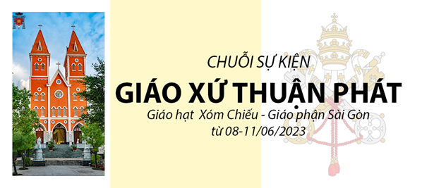 Giáo xứ Thuận Phát - hạt Xóm Chiếu: Chuỗi sự kiên từ 8-11.6.2023