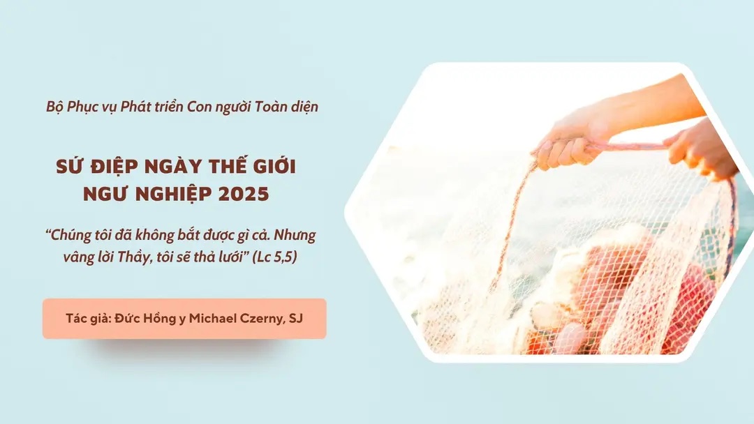 Sứ điệp Ngày Thế giới Ngư nghiệp 2025: "Chúng tôi đã không bắt được gì cả. Nhưng vâng lời Thầy, tôi sẽ thả lưới.” (Lc 5,5)