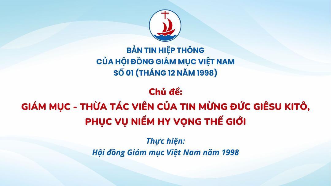 Giới thiệu Bản tin Hiệp Thông của HĐGMVN số 01 (tháng 12 năm 1998): Giám mục - Thừa tác viên của Tin mừng Đức Giêsu Kitô, phục vụ niềm hy vọng thế giới