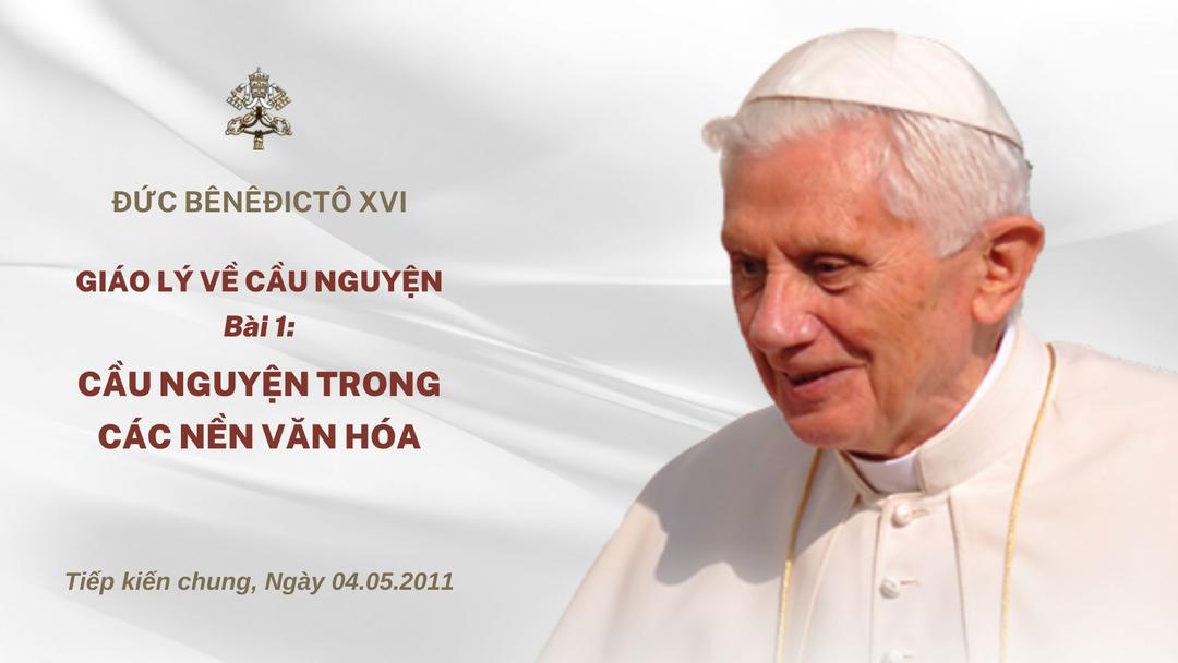 Giáo lý về cầu nguyện của Đức Bênêđictô XVI – Bài 01: Cầu nguyện trong các nền văn hóa