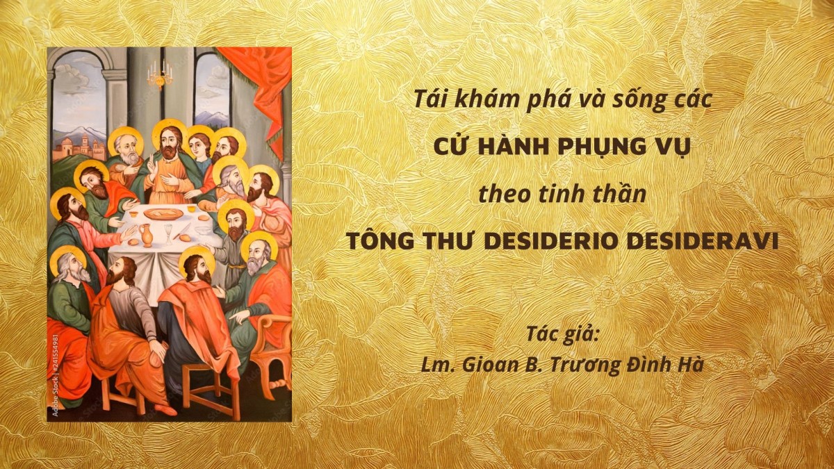 Tái khám phá và sống các cử hành Phụng Vụ theo tinh thần Tông Thư Desiderio Desideravi