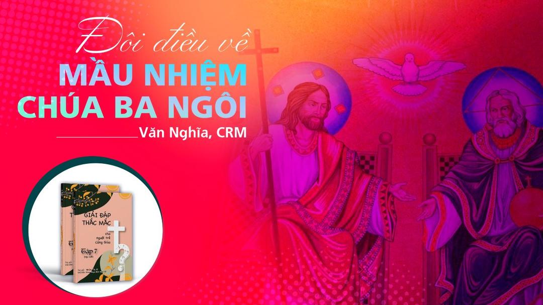 Giải đáp thắc mắc cho người trẻ: Bài 134 - Đôi điều về mầu nhiệm Chúa Ba Ngôi