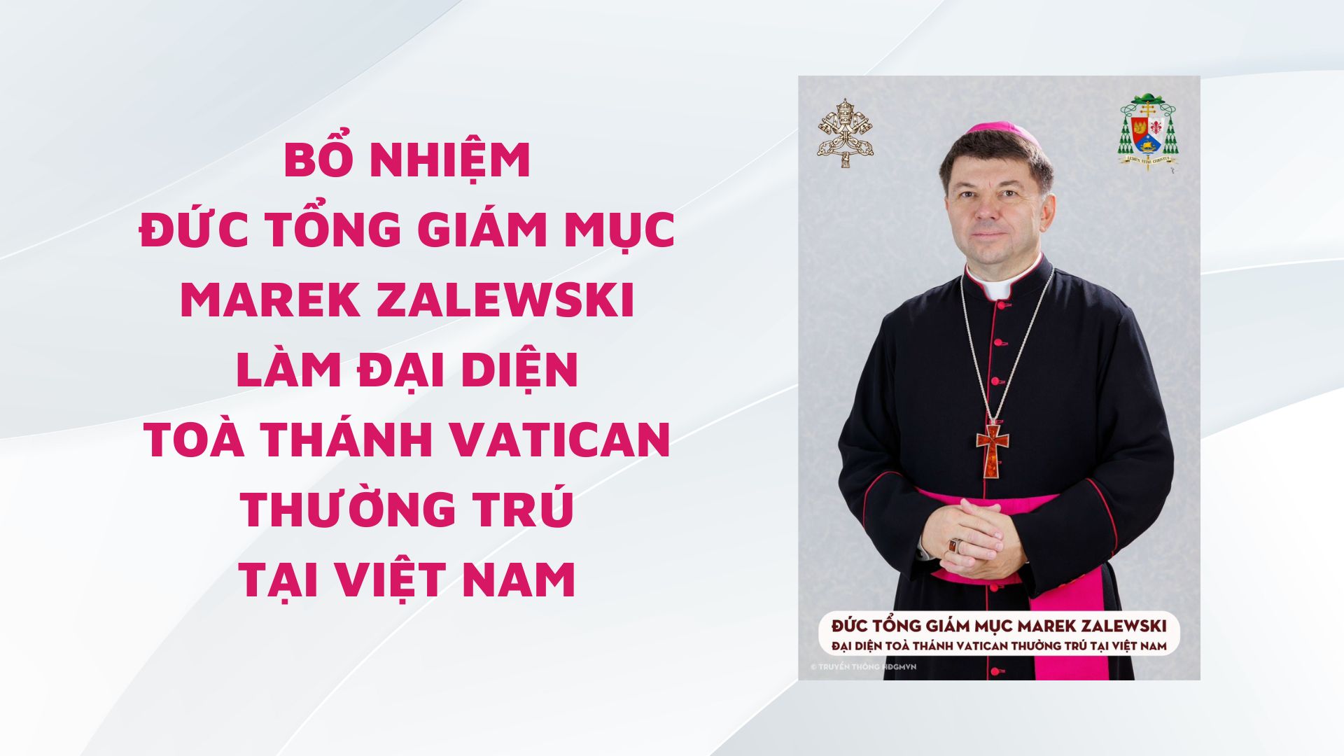 Bổ nhiệm Đức Tổng Giám Mục Marek Zalewski làm Đại diện Toà Thánh Vatican thường trú tại Việt Nam