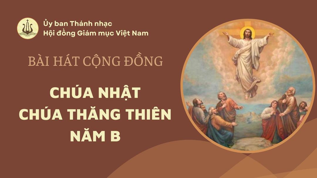 Bài hát cộng đồng Chúa nhật Chúa Thăng Thiên năm B