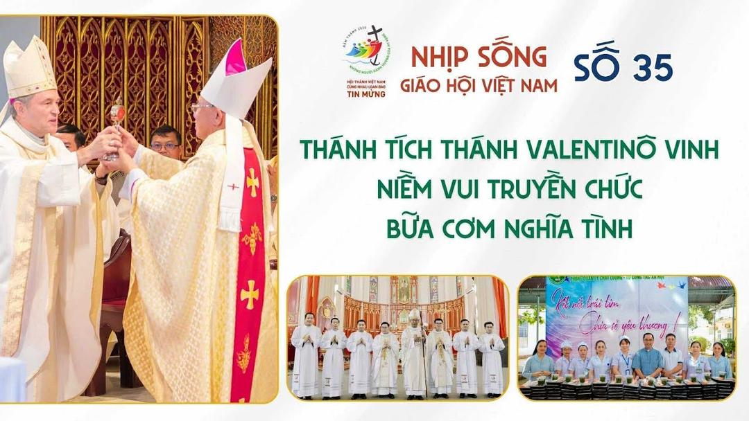 Nhịp sống Giáo hội Việt Nam số 35 (19/8 - 25/8/2025): Thánh tích Thánh Valentinô Vinh - Niềm vui truyền chức - Bữa cơm nghĩa tình