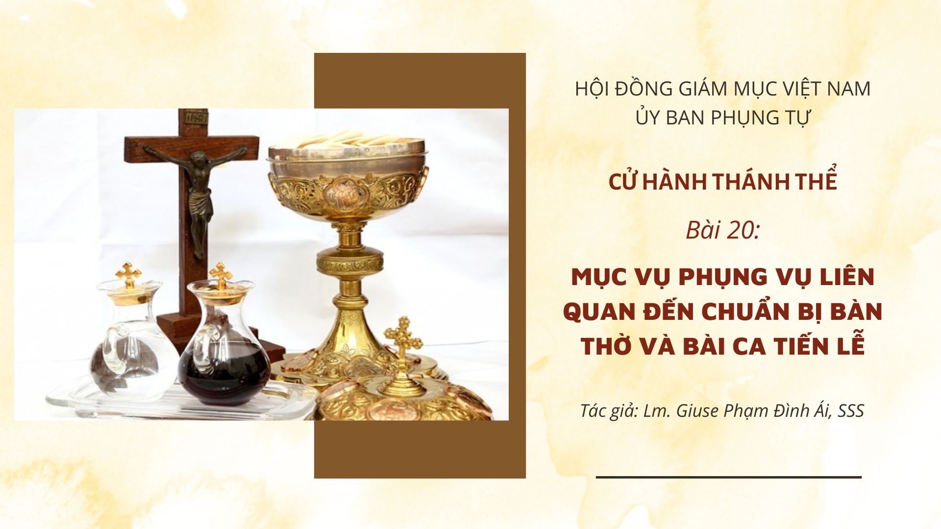 Cử hành Thánh Thể: Bài 20 - Mục vụ phụng vụ liên quan đến chuẩn bị bàn thờ và bài ca tiến lễ