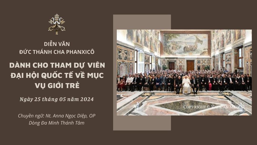Diễn văn Đức Thánh Cha dành cho Đại hội Quốc tế về Mục vụ Giới trẻ năm 2024