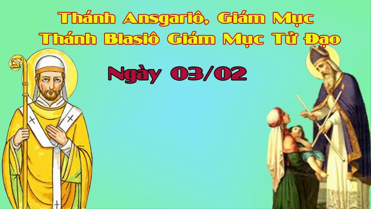 Ngày 03/02: Thánh Blasiô, Giám mục Tử đạo và thánh Ansgariô, Giám mục
