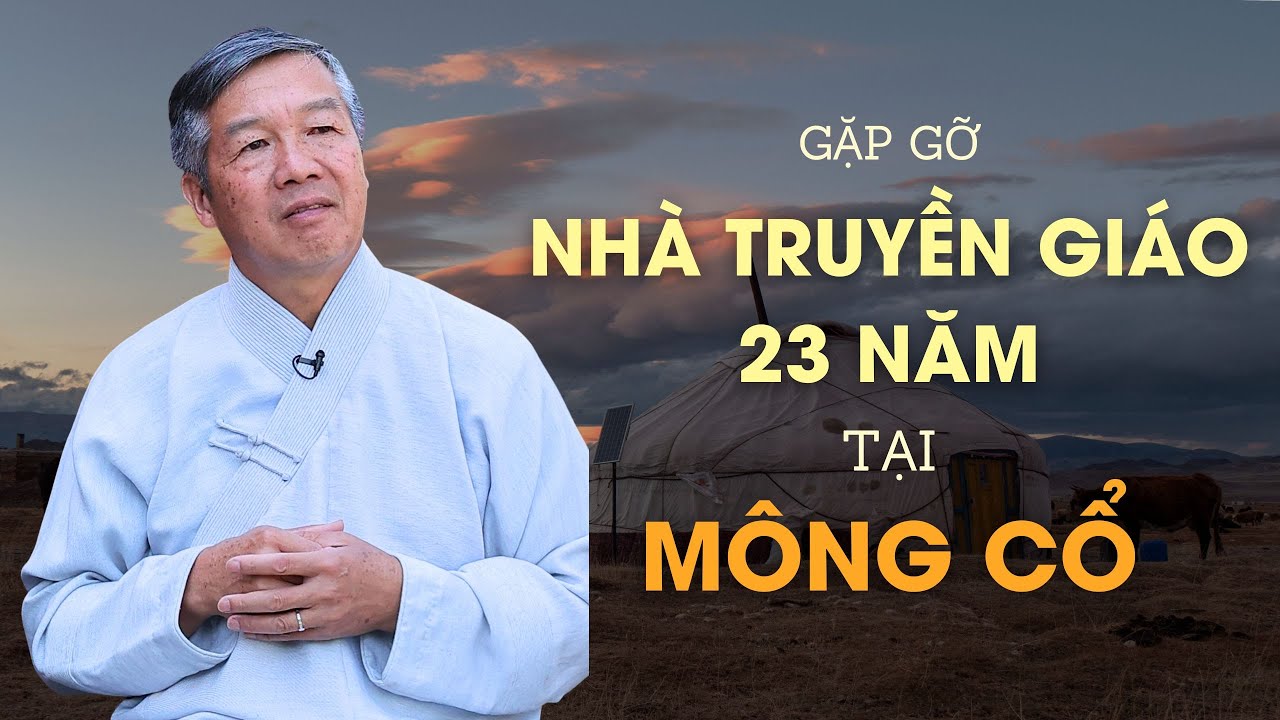 Gặp gỡ Nhà Truyền Giáo 23 năm tại Mông Cổ - Lm. Andy Nguyễn Trung Tín, SDB