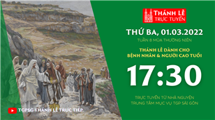 TGPSG Thánh Lễ trực tuyến 1-3-2022: Thứ Ba tuần 8 TN lúc 17:30 tại Trung tâm Mục vụ TPG Sài Gòn