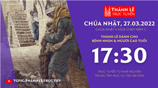 TGPSG Thánh Lễ trực tuyến 27-3-2022: CN 4 MC năm C lúc 17:30 tại Trung tâm Mục vụ TPG Sài Gòn