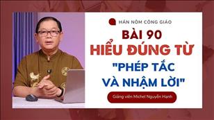 TGP Sài Gòn - Hán-Nôm Công giáo bài 90: Hiểu đúng từ phép tắc và nhậm lời