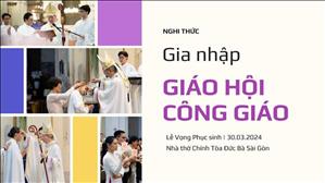 Nghi Thức Gia Nhập Giáo Hội Công Giáo | Đêm Canh Thức Vượt Qua 2024 | Nhà thờ Chính Tòa Đức Bà