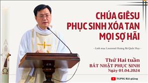 Chúa Giêsu phục sinh xóa tan mọi sợ hãi - Lm Laurensô Hoàng Bá Quốc Huy | Thứ Hai tuần Bát nhật PS
