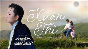MV Xuân Thì - Antôn Phan Mạnh Quỳnh | OST Hẹn Em Ngày Nhật Thực
