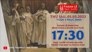 Thánh Lễ Trực tuyến | 17:30 | Thứ Sáu Tuần 4 Phục Sinh | Ngày 5-5-2023 | TTMV TGPSG