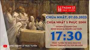 Thánh lễ trực tuyến 17:30 | Chúa Nhật Tuần 5 Phục Sinh Năm A | Ngày 7-5-2023 | TTMV TGPSG