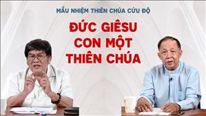Đức Giêsu con một Thiên Chúa | Mầu nhiệm Thiên Chúa cứu độ