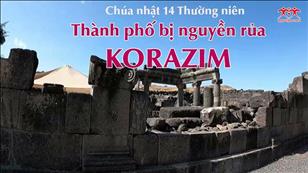 Lời & Đất Hứa - CN 14 Thường niên năm C: Thành phố bị nguyền rủa Korazim