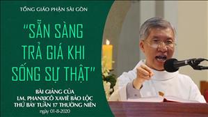 TGPSG: Bài giảng thứ Bảy tuần 17 Tn - Sẵn sàng trả giá khi sống sự thật
