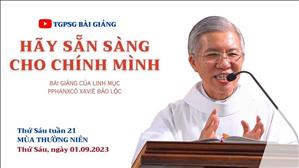 Hãy sẵn sàng cho chính mình - Lm Phanxicô Xaviê Bảo Lộc | Thứ Sáu tuần 21 TN