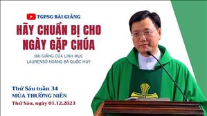 Hãy chuẩn bị cho ngày gặp Chúa - Lm Laurensô Hoàng Bá Quốc Huy | Thứ Sáu tuần 34 TN