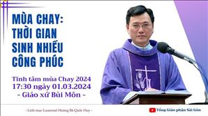 Mùa Chay: Thời gian sinh nhiều công phúc - Lm Laurensô Hoàng Bá Quốc Huy | Tĩnh tâm mùa Chay 2024
