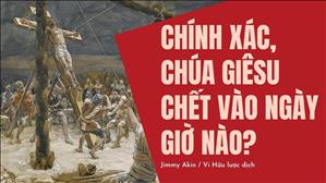 Chính xác, Chúa Giêsu chết vào ngày giờ nào?