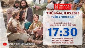 Thánh Lễ Trực tuyến | 17:30 | Thứ Năm Tuần 5 Phục Sinh | Ngày 11-5-2023 | TTMV TGPSG