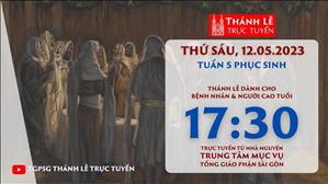 Thánh Lễ Trực tuyến | 17:30 | Thứ Sáu Tuần 5 Phục Sinh | Ngày 12-5-2023 | TTMV TGPSG