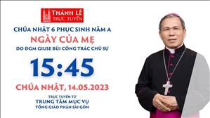 Trực tuyến 15g45: Thánh Lễ Chúa Nhật 6 Phục Sinh Ngày Của Mẹ | TTMV TGPSG