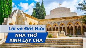 Lời & Đất Hứa: Nhà thờ Kinh Lạy Cha - CN 11 Thường niên năm C
