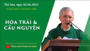Hoa trái & Cầu nguyện - Lm Phanxicô Xaviê Bảo Lộc | Thứ Sáu tuần 8 TN