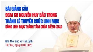 Bài giảng của ĐGM GB Nguyễn Huy Bắc | Thánh lễ Truyền chức Linh mục Dòng SCJ | 1-9-2025