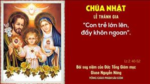 TGP Sài Gòn - Suy niệm Tin mừng ngày 27-12-2020: Chúa nhật  Lễ Thánh Gia năm B - ĐTGM Giuse Nguyễn Năng