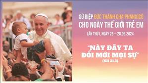 Sứ điệp Đức Thánh Cha cho Ngày Thế giới Trẻ em lần thứ I, năm 2024: “Này đây Ta đổi mới mọi sự”