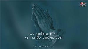 Lạy Chúa Giêsu Xin Chữa Chúng Con - Nguyễn Duy (Mục Vụ Ngợi Ca)
